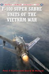 Cover Art for 9781849084468, F-100 Super Sabre Units of the Vietnam War by Peter E. Davies, David Menard