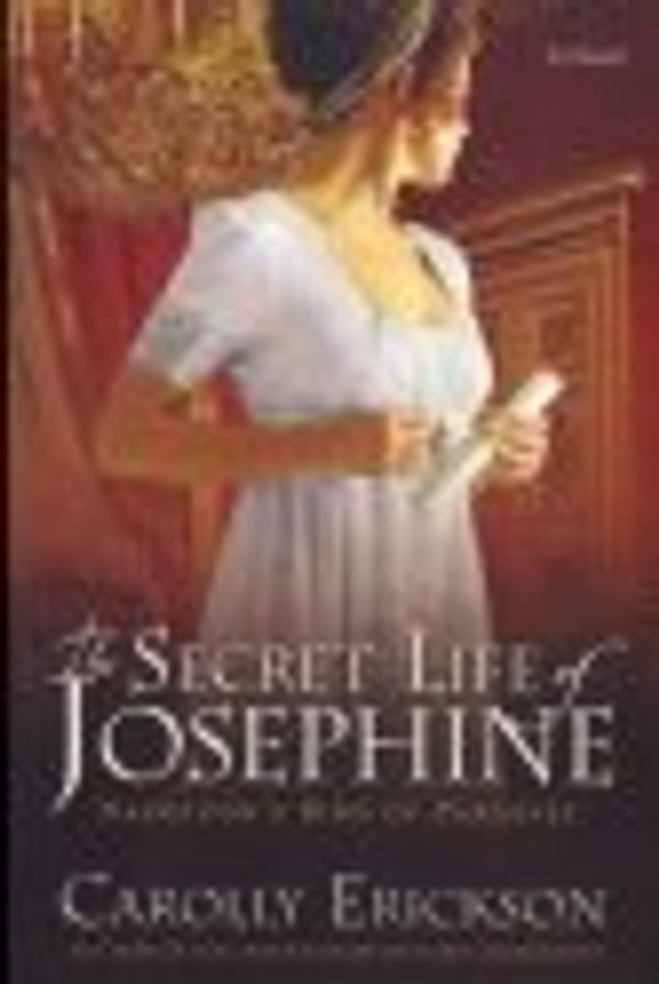 Cover Art for 9780732287092, The Secret Life of Josephine: Napoleon's Bird of Paradise by Carolly Erickson