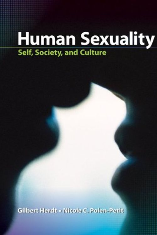 Cover Art for 9780073532165, Human Sexuality: Self, Society, and Culture by Herdt Professor of Sexuality Studies and Anthropology and Chair of Sexuality Studies, Gilbert, Polen-Petit, Nicole
