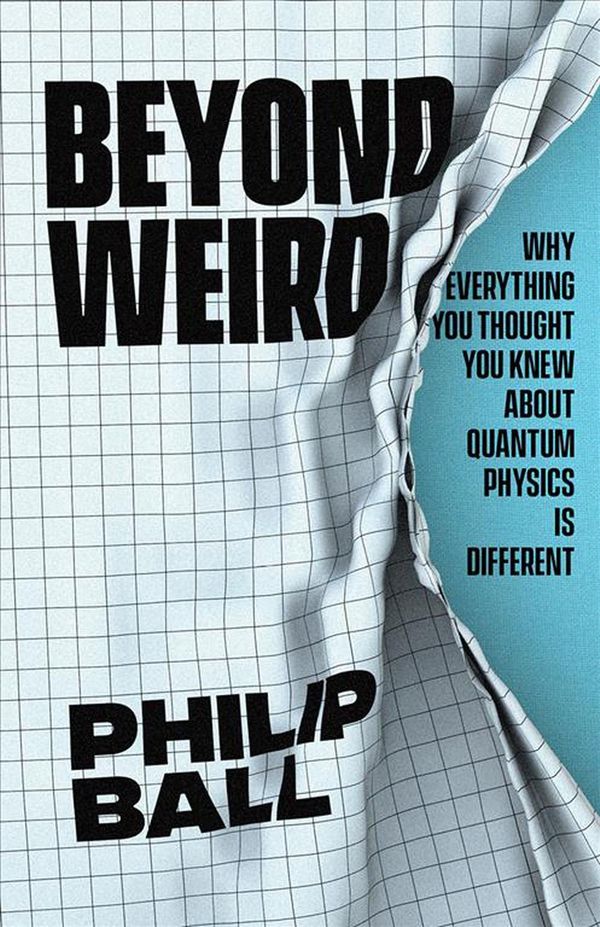 Cover Art for 9780226558387, Beyond Weird: Why Everything You Thought You Knew about Quantum Physics Is Different by Philip Ball