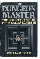 Cover Art for 9780345326959, The Dungeon Master: The Disappearance of James Dallas Egbert III by William C. Dear