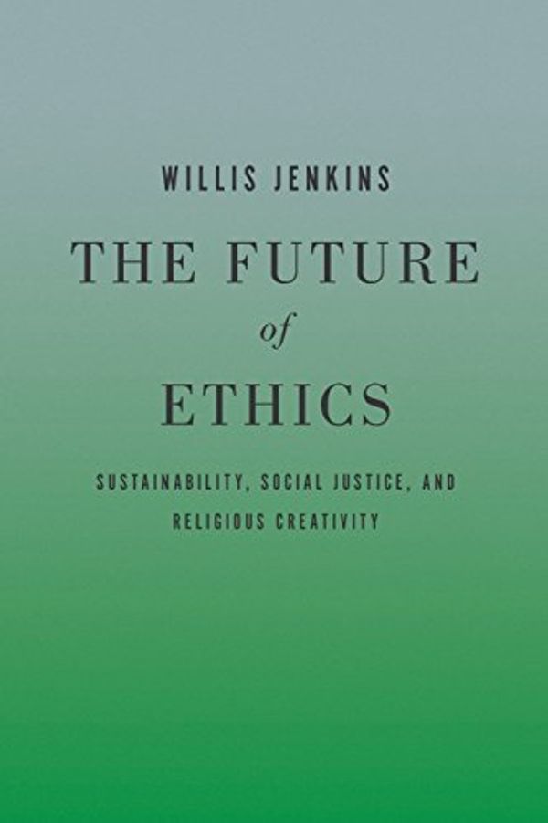 Cover Art for B01K0Q8NG6, Future of Ethics by Willis Jenkins (2013-10-28) by Willis Jenkins