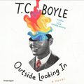Cover Art for 9781982625931, Outside Looking In: A Novel by T. C. Boyle