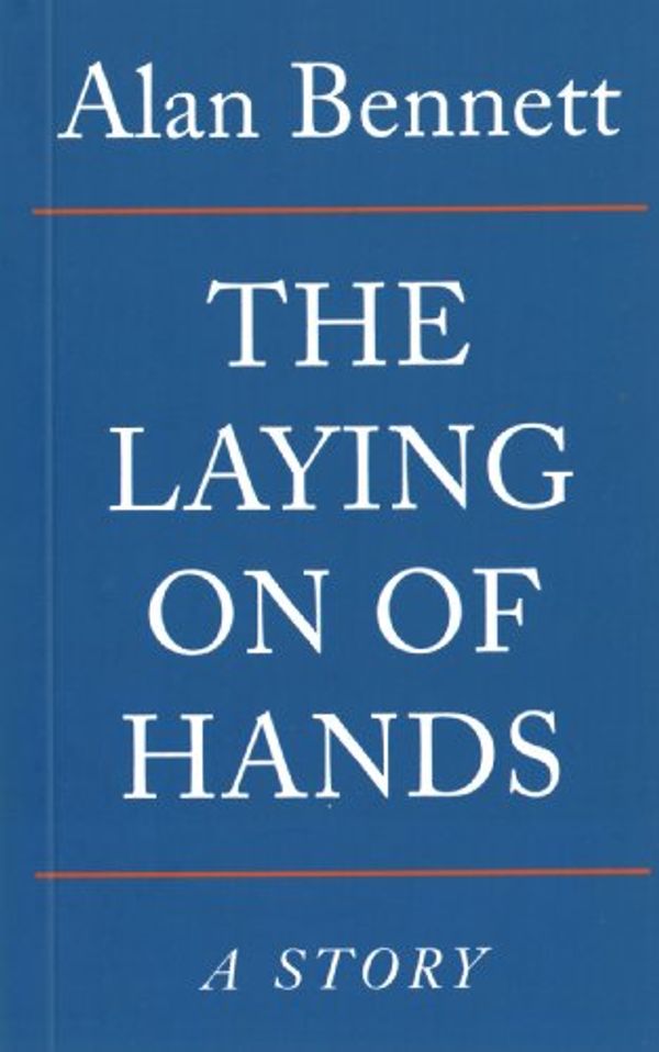 Cover Art for B00K6DVGWC, The Laying On Of Hands (The Alan Bennett Collection Book 1) by Alan Bennett