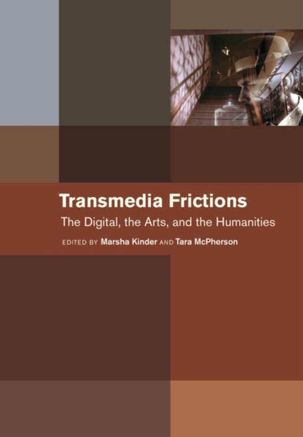 Cover Art for 9780520281851, Transmedia Frictions: The Digital, the Arts, and the Humanities by Kinder, Marsha McPherson, Tara Hayles, Katherine Manovich, Lev, et al