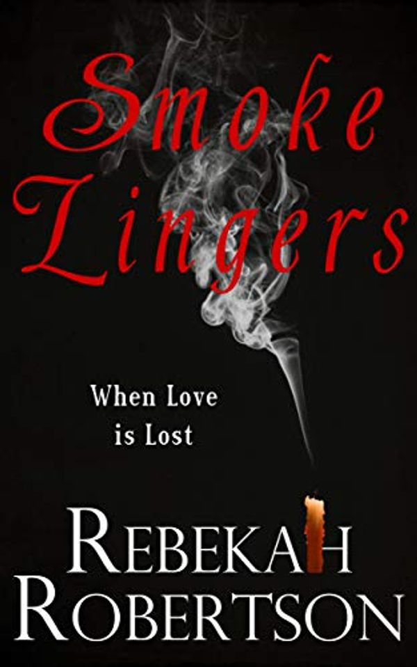 Cover Art for B00KM8IDC2, Smoke Lingers: When Love is Lost (But Enough About Me. What Do You Think About Me? Book 2) by Rebekah Robertson