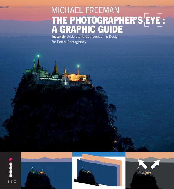 Cover Art for 9781908150912, The Photographers Eye: A graphic Guide: Instantly Understand Composition & Design for Better Photography by Michael Freeman