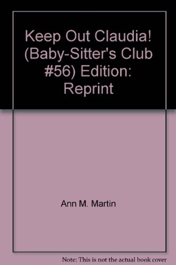 Cover Art for 9780590925822, Keep Out Claudia! (Baby-Sitter's Club #56) Edition: Reprint by Ann M. Martin