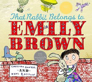 Cover Art for 9781846169007, That Rabbit Belongs to Emily Brown by Cressida Cowell