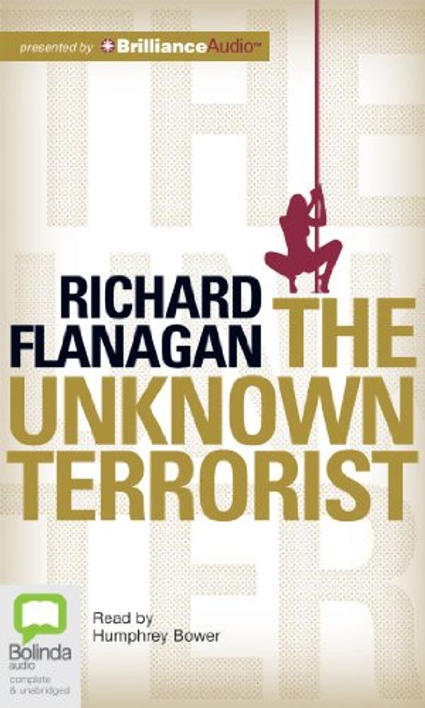 Cover Art for 9781743192528, The Unknown Terrorist by Richard Flanagan