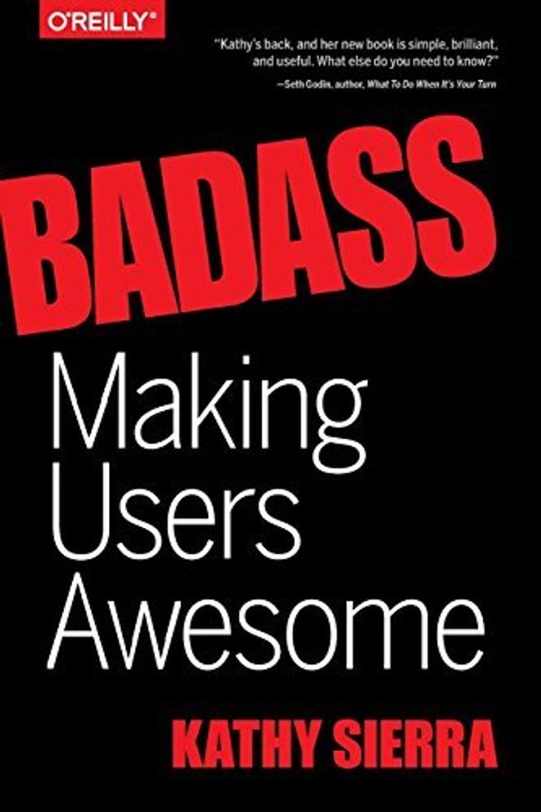 Cover Art for B01GNR3KDM, Kathy Sierra: Badass : Making Users Awesome (Paperback); 2015 Edition by Kathy Sierra
