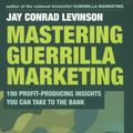 Cover Art for 0046442908757, Mastering Guerrilla Marketing: 100 Profit-Producing Insights That You Can Take to the Bank by Jay Conrad Levinson President