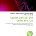 Cover Art for 9786133903708, Agatha Christie: Evil Under the Sun by Frederic P. Miller, Agnes F. Vandome, John McBrewster