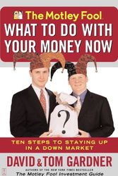 Cover Art for 9780743234658, The Motley Fool What to Do with Your Money Now by Tom Gardner, David Gardner, David Gardner