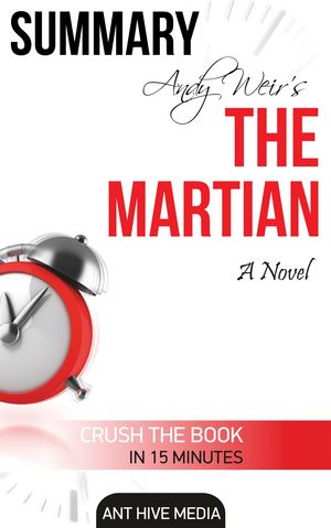 Cover Art for 9781310066191, Summary Andy Weir's The Martian A Novel by Ant Hive Media