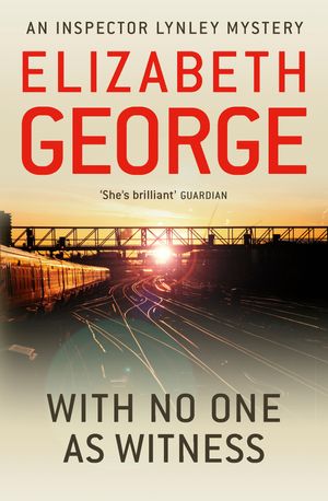 Cover Art for 9781444738384, With No One as Witness: An Inspector Lynley Novel: 11 by Elizabeth George