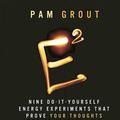 Cover Art for 9780762454976, E-Squared: Nine Do-It-Yourself Energy Experiments that Prove Your Thoughts Create Your Reality by Pam Grout