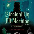 Cover Art for 9781484781302, Straight on Till Morning: A Twisted Tale by Liz Braswell