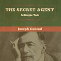 Cover Art for 9781618959003, The Secret Agent: A Simple Tale by Joseph Conrad