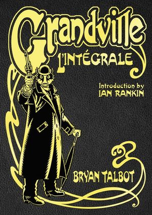 Cover Art for 9781787333031, Grandville L'Intégrale: The Complete Grandville Series, with an introduction by Ian Rankin by Bryan Talbot