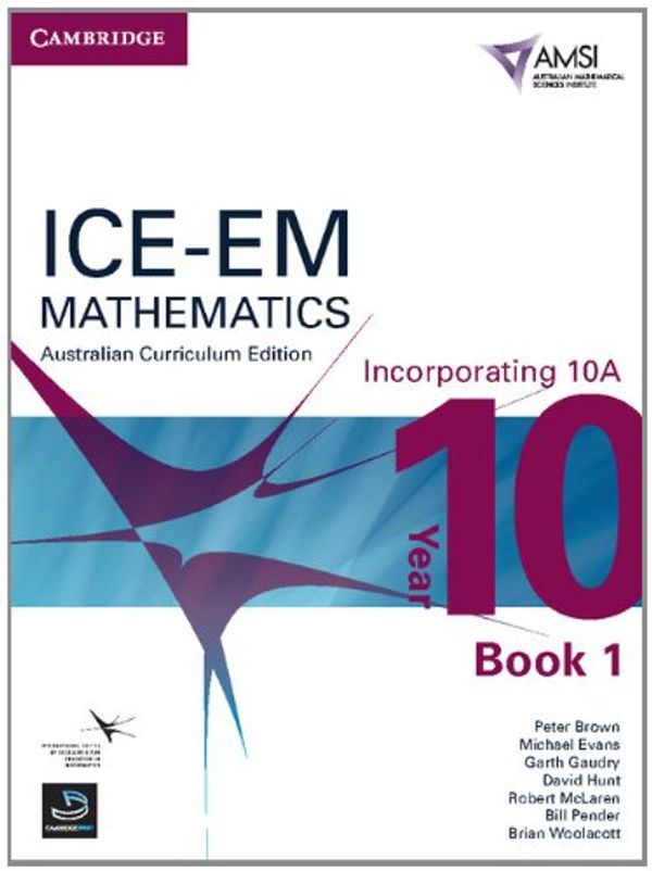 Cover Art for 9781107648449, ICE-EM Mathematics Australian Curriculum Edition Year 10 Incorporating 10A Book 1 by Peter Brown, Michael Evans, Garth Gaudry, David Hunt, Robert McLaren, Bill Pender, Brian Woolacott