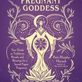 Cover Art for 9781507213841, The Pregnant Goddess: Your Guide to Traditions, Rituals, and Blessings for a Sacred Pagan Pregnancy by Arin Murphy-Hiscock