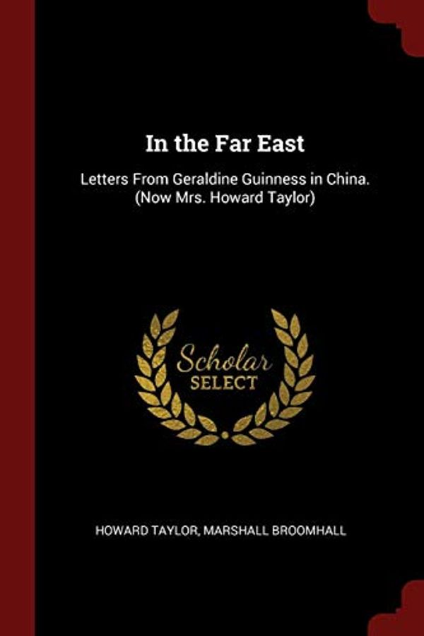 Cover Art for 9781375511186, In the Far East: Letters From Geraldine Guinness in China. (Now Mrs. Howard Taylor) by Howard Taylor, Marshall Broomhall