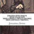 Cover Art for 9781535364065, Johanna Spyri Twelve Book Collection Heidi, Cornelli, Gritli's Children, Erick and Sally, Veronica by Johanna Spyri