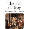 Cover Art for 9781492719175, The Fall of Troy by Smyrnaeus Quintus