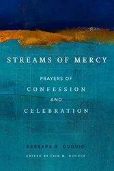 Cover Art for 9781629953427, Streams of MercyPrayers of Confession and Celebration by Iain M. Duguid, Barbara R. Duguid