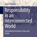 Cover Art for 9783319626444, Responsibility in an Interconnected WorldInternational Assistance, Duty, and Action by Susan P. Murphy