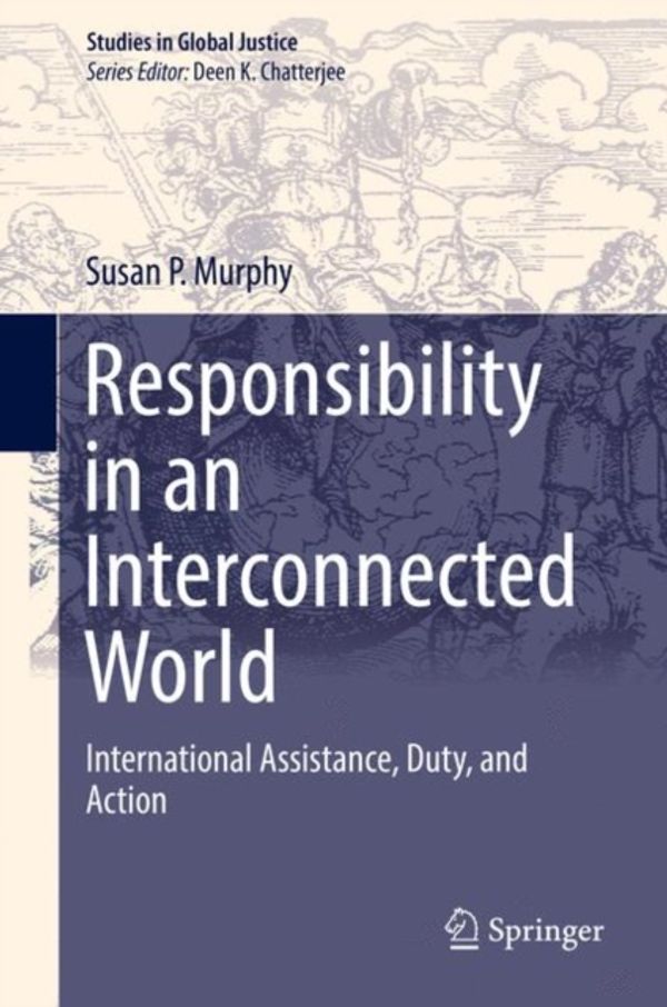 Cover Art for 9783319626444, Responsibility in an Interconnected WorldInternational Assistance, Duty, and Action by Susan P. Murphy