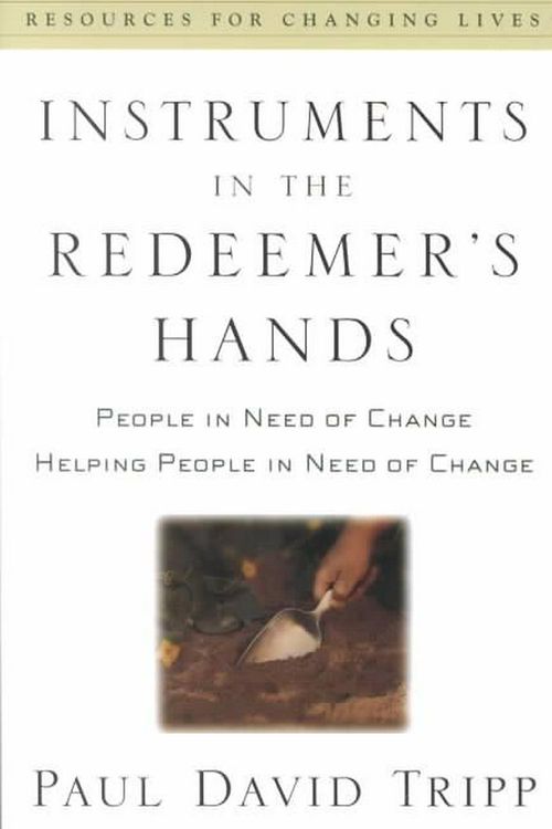 Cover Art for 9780875526072, Instruments in the Redeemer's Hands by Paul David Tripp