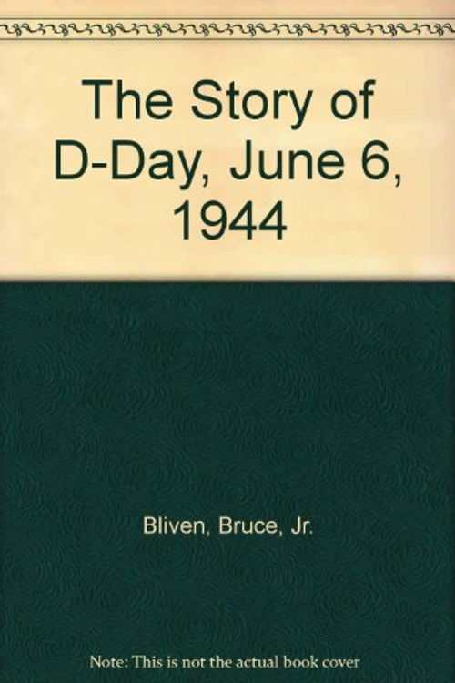 Cover Art for 9780679845034, The Story of D-Day, June 6, 1944 by Bruce Bliven