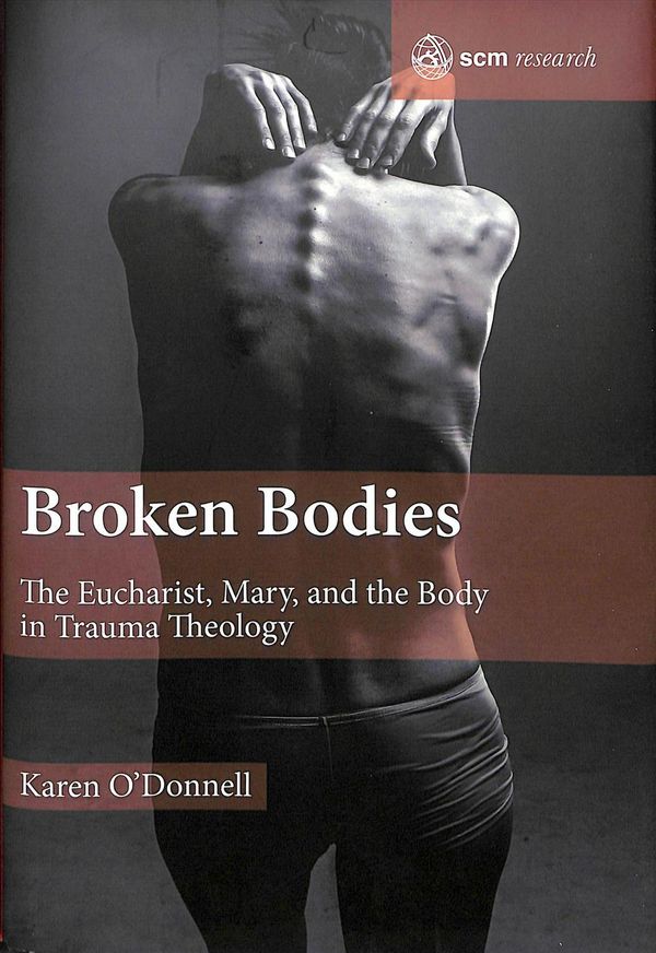 Cover Art for 9780334056249, Broken BodiesThe Eucharist, Mary and the Body in Trauma Theo... by O'Donnell, Karen