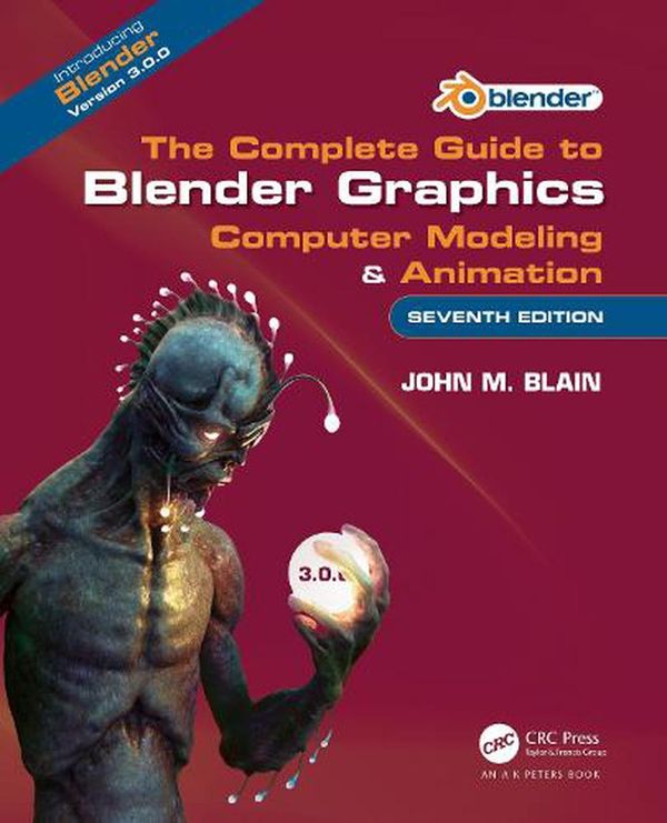Cover Art for 9781032128412, The Complete Guide to Blender Graphics: Computer Modeling & Animation by John M. Blain