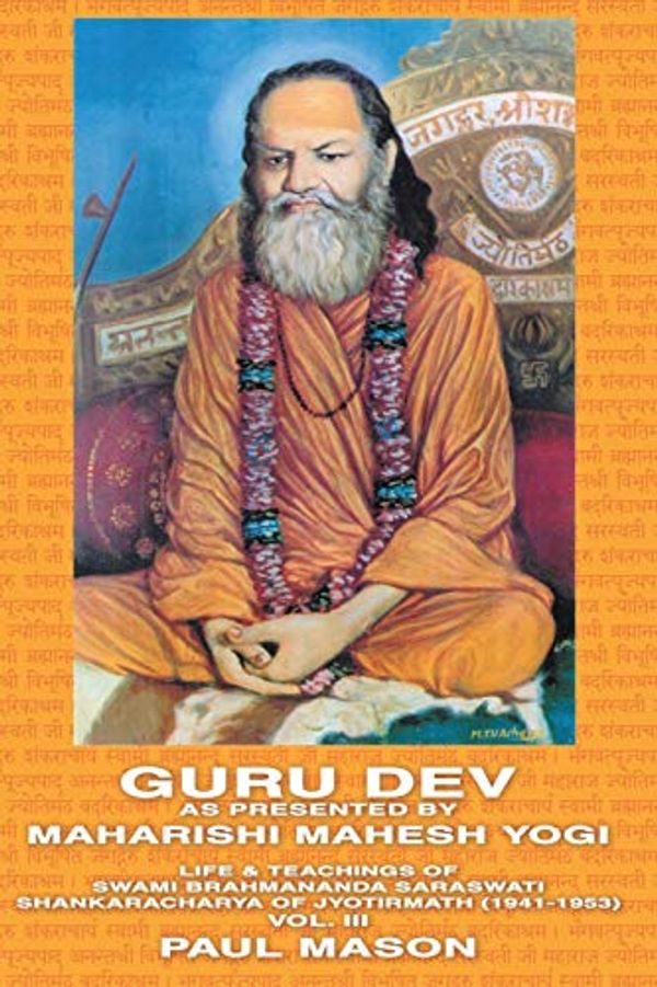 Cover Art for 9780956222824, Guru Dev as Presented by Maharishi Mahesh Yogi: Life and Teachings of Swami Brahmananda Saraswati, Shankaracharya of Jyotirmath (1941-1953) v. 3 by Paul Mason