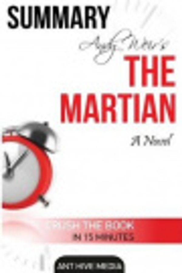 Cover Art for 9781540669957, Summary Andy Weir's the Martian by Ant Hive Media