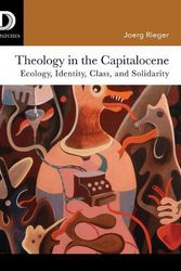 Cover Art for 9781506431581, Theology in the Capitalocene: Ecology, Identity, Class, and Solidarity by Joerg Rieger