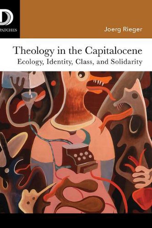 Cover Art for 9781506431581, Theology in the Capitalocene: Ecology, Identity, Class, and Solidarity by Joerg Rieger