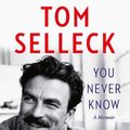 Cover Art for 9780008685706, You Never Know by Tom Selleck