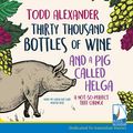 Cover Art for 9781528865548, Thirty Thousand Bottles of Wine and a Pig Called Helga by Todd Alexander