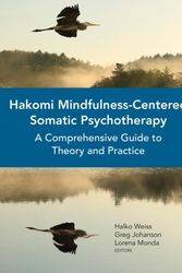Cover Art for 9780393710724, Hakomi Mindfulness-Centered Somatic Psychotherap - A Comprehensive Guide to Theory and Practice by Halko Weiss, Greg Johanson, Lorena Monda