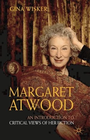 Cover Art for 9781403987112, Margaret Atwood: An Introduction to Critical Views of Her Fiction by Gina Wisker