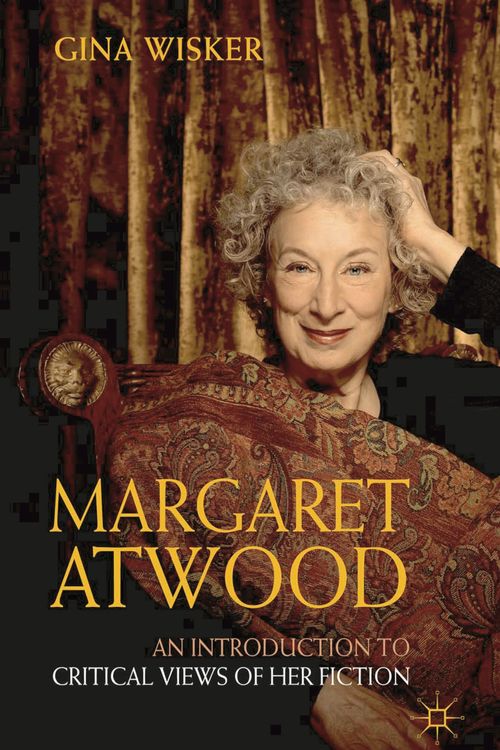 Cover Art for 9781403987112, Margaret Atwood: An Introduction to Critical Views of Her Fiction by Gina Wisker