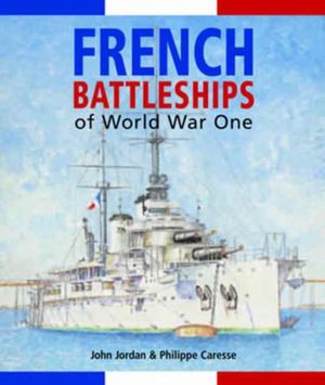Cover Art for 9781848322547, French Battleships of World War One by John Jordan, Philippe Caresse