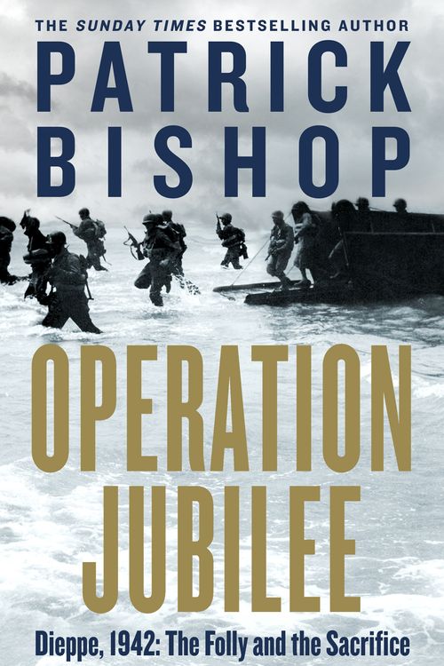 Cover Art for 9780241389676, Operation Jubilee: Dieppe, 1942: The Folly and The Sacrifice by Patrick Bishop