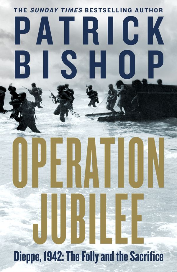 Cover Art for 9780241389676, Operation Jubilee: Dieppe, 1942: The Folly and The Sacrifice by Patrick Bishop