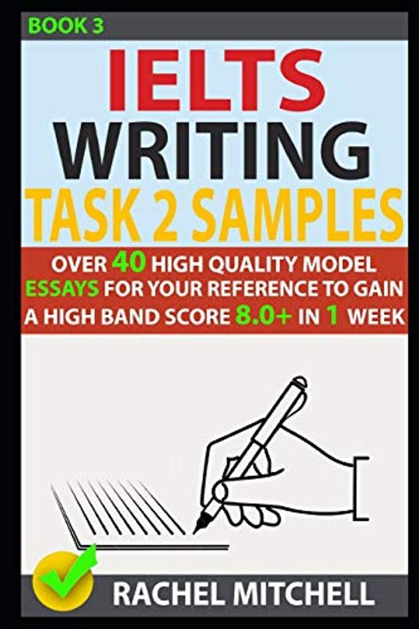 Cover Art for 9781973252443, Ielts Writing Task 2 Samples: Over 40 High-Quality Model Essays for Your Reference to Gain a High Band Score 8.0+ In 1 Week (Book 3) by Rachel Mitchell