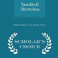 Cover Art for 9781298463555, Sandhill Sketches - Scholar's Choice Edition by Williams Haynes